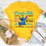 People Talk Behind My Back and I Just Sit Here Damn, I Got Myself a Fan Club T-Shirt