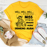 Well, Well, Well If It Isn’t Little Miss ‘I’m Never Drinking Again’ Drinking Again T-Shirt