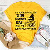 My Name Alone Can Ruin Someone’s Day And I’m Kinda Proud of That T-Shirt