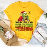 When I Yell at My Dog to Stop Barking, I Wonder If He’s Thinking, ‘This Is Awesome, We’re Barking Together T-Shirt