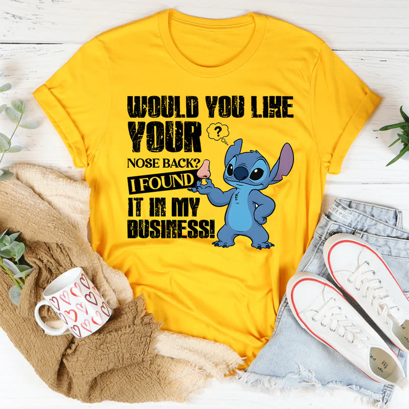 Would You Like Your Nose Back? I Found It in My Business! T-Shirt