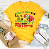 I Finally Know Why They Call Me a Grown Up, I Groan Every Time I Get Up T-Shirt