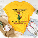 I Get My Attitude From… Well. Pretty Much All of the Women I’m Related To T-Shirt
