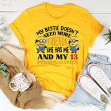 My Bestie Doesn’t Need More Friends She Has Me and My 13 Personalities T-Shirt