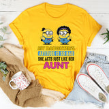 My Daughter’s Attitude Is So Bad She Acts Just Like Her Aunt T-Shirt