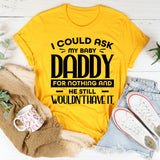 I Could Ask My Baby Daddy For Nothing And He Still Wouldn’t Have It T-Shirt