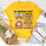 My Confidence Didn’t Appear Overnight It Was Built from Every Time I Refused Shrinking T-Shirt