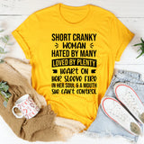 Short Cranky Woman: Hated By Many, Loved By Plenty, Heart On Her Sleeve, Fire In Her Soul & A Mouth She Can’t Control T-Shirt