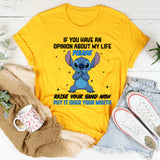 If You Have an Opinion About My Life, Please Raise Your Hand Now Put It Over Your Mouth T-Shirt