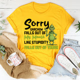 Sorry, Sarcasm Falls Out of My Mouth Like Stupidity Falls Out of Yours T-Shirt