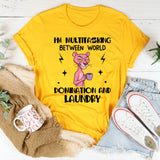 I’m Multitasking Between World Domination and Laundry T-Shirt
