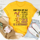 Don’t Piss Off Old People The Older We Get, The Less ‘Life in Prison’ Is a Deterrent T-Shirt