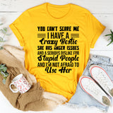 You Can’t Scare Me I Have a Crazy Bestie. She Has Anger Issues and a Serious Dislike for Stupid People, and I’m Not Afraid to Use Her T-Shirt