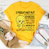 I Might Not Put the Sparkle in Your Eyes, But I’ll Definitely Put the ‘WTAF?’ Wrinkles in Your Forehead T-Shirt