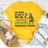 Just Doing My Part to Keep the Coffee Industry Financially Strong T-Shirt