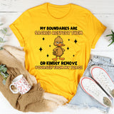 My Boundaries Are Sacred Respect Them or Kindly Remove Yourself From My Peace T-Shirt