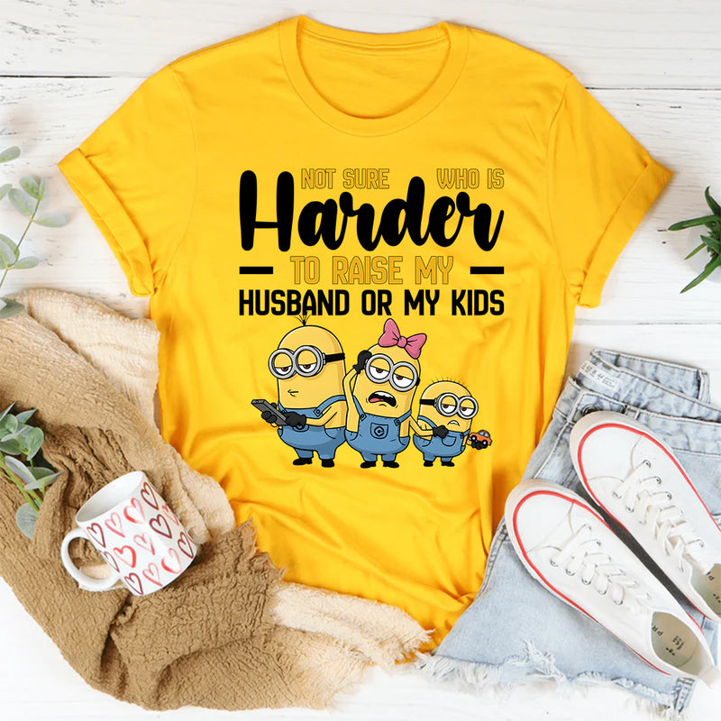 Not Sure What’s Harder Raising My Husband or My Kids T-Shirt
