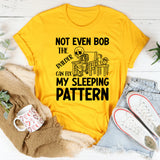Not Even Bob the Builder Can Fix My Sleeping Pattern T-Shirt
