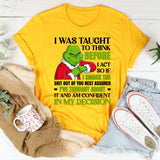 I Was Taught to Think Before I Act — So If I Smack the Sh*t Out of You, Rest Assured I’ve Thought About It and Am Confident in My Decision T-Shirt