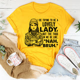 I Be Trying to Be a Lovely Lady T-Shirt