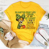 No Matter What Life Throws at Me At Least I Don’t Have Ugly Children T-Shirt