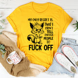 My Only Regret Is That I Didn’t Tell Enough People to F*ck Off T-Shirt