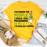 I’ve Cooked for People I Should Have Poisoned T-Shirt