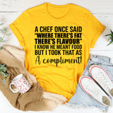 Where There’s Fat There’s Flavour… I Took That as a Compliment T-Shirt