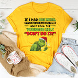 If I Had One Wish, I Would Go Back in Time and Tell My Younger Self ‘Don’t Do It T-Shirt
