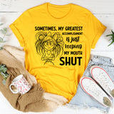 Sometimes, My Greatest Accomplishment Is Just Keeping My Mouth Shut T-Shirt
