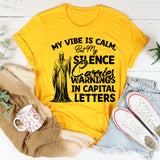 My Vibe Is Calm, But My Sense Carries Warnings in Capital Letters T-Shirt