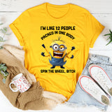 I’m Like 12 People Packed in One Body Spin the Wheel, Bitch T-Shirt