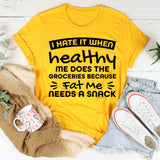 Hate It When Healthy Me Does The Groceries Because Fat Me Needs A Snack T-Shirt