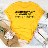 You Can Bury Any Number of Headaches in a Garden T-Shirt