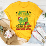 My Husband Is the Best Person to Share My Secrets With He’ll Never Tell Anyone Because He Doesn’t Really Listen Anyway T-Shirt