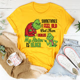Sometimes I Feel Old But Then I Realize My Sister Is Older T-Shirt