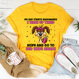 My Day Starts Backwards I Wake Up Tired and Go to Bed Wide Awake T-Shirt