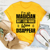 I’m No Magician, But I Can Make Wine Disappear T-Shirt