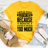 I Speak What Is On My Mind Because Biting My Tongue Hurts Too Much T-Shirt