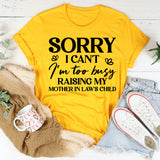 Sorry, I Can’t I’m Too Busy Raising My Mother-in-Law’s Child T-Shirt