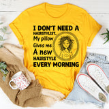 I Don’t Need a Hairstylist, My Pillow Gives Me a New Hairstyle Every Morning T-Shirt