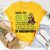 Now I’m Old, I Often Wonder If I’m the Only One Who Thinks Our Planet Is Largely Populated by Nincompoops T-Shirt