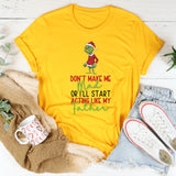 Don’t Make Me Mad or I’ll Start Acting Like My Father T-Shirt