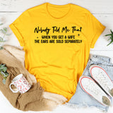 Nobody Told Me That When You Get a Wife, the Ears Are Sold Separately T-Shirt