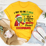 I Try to Be a Nice Person But Sometimes My Mouth Doesn’t Cooperate T-Shirt