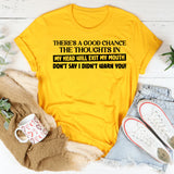 There’s a Good Chance the Thoughts in My Head Will Exit My Mouth Don’t Say I Didn’t Warn You T-Shirt