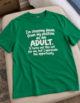 I'm Stepping Down From My Position As An Adult It Turns Out This Isn't For Me T-Shirt