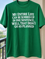 My Entire Life Can Be Summed Up In One Sentence Well That Didn't Go As Planned T-Shirt