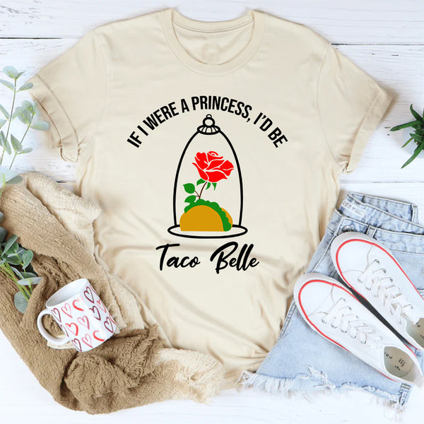 If I Were A Princess I'd Be A Taco Belle T-Shirt