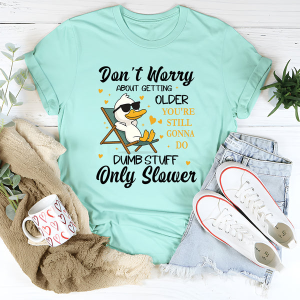 Don't Worry About Getting Older You're Still T-Shirt